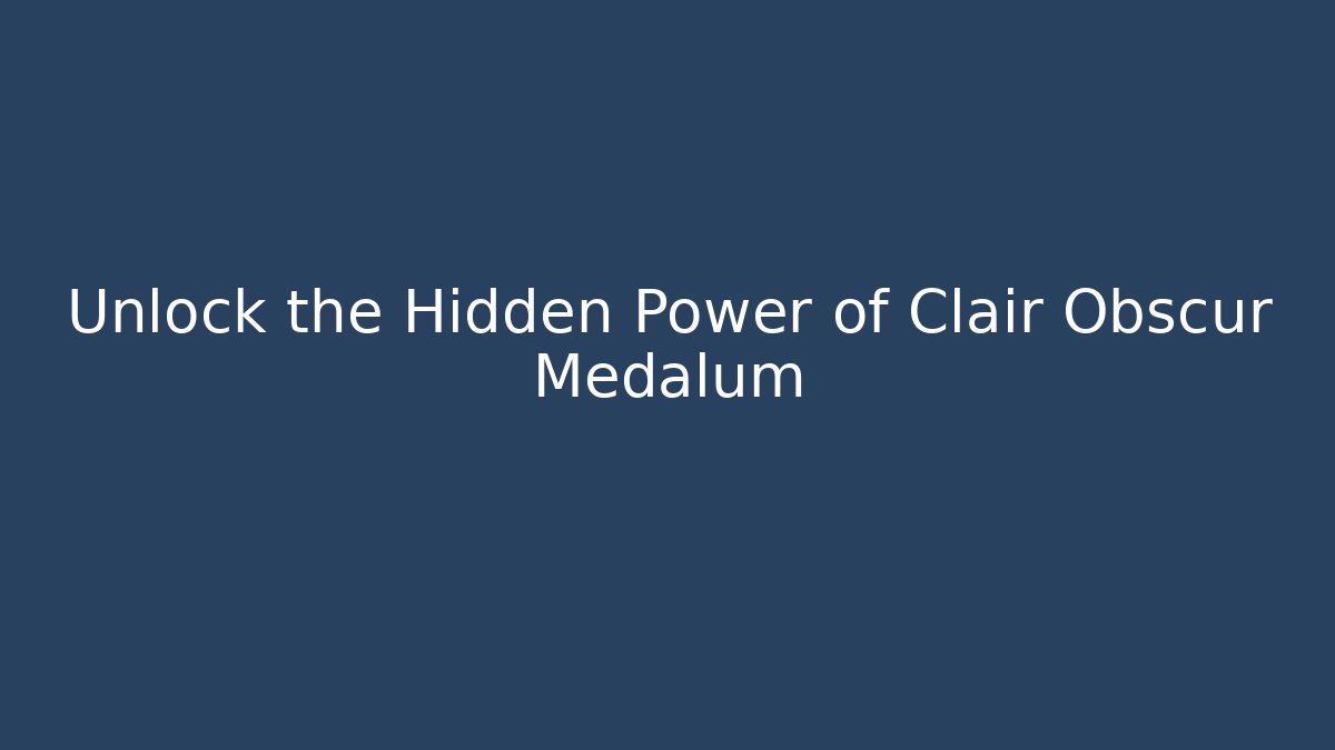Unlock the Hidden Power of Clair Obscur Medalum