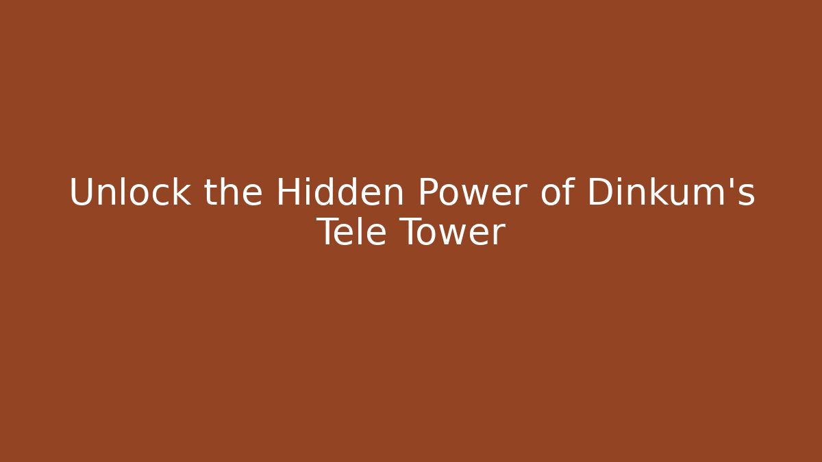 Unlock the Hidden Power of Dinkum's Tele Tower