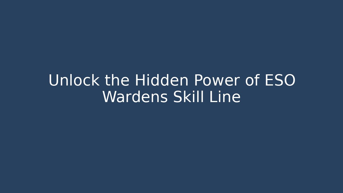 Unlock the Hidden Power of ESO Wardens Skill Line