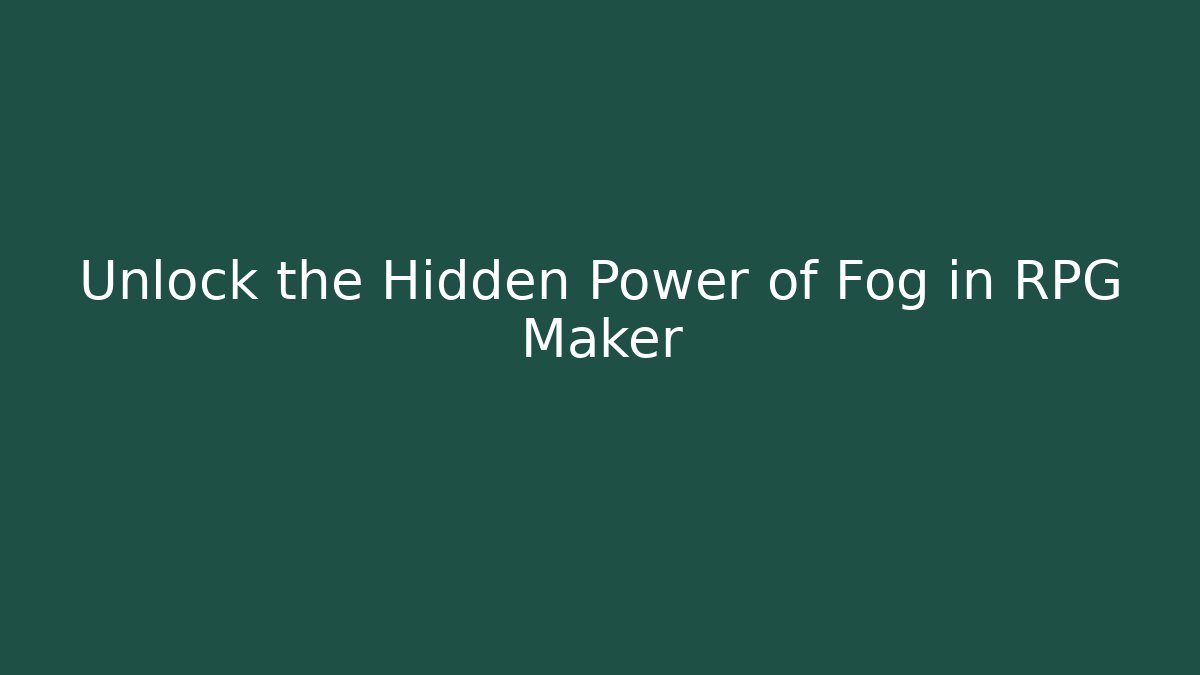 Unlock the Hidden Power of Fog in RPG Maker