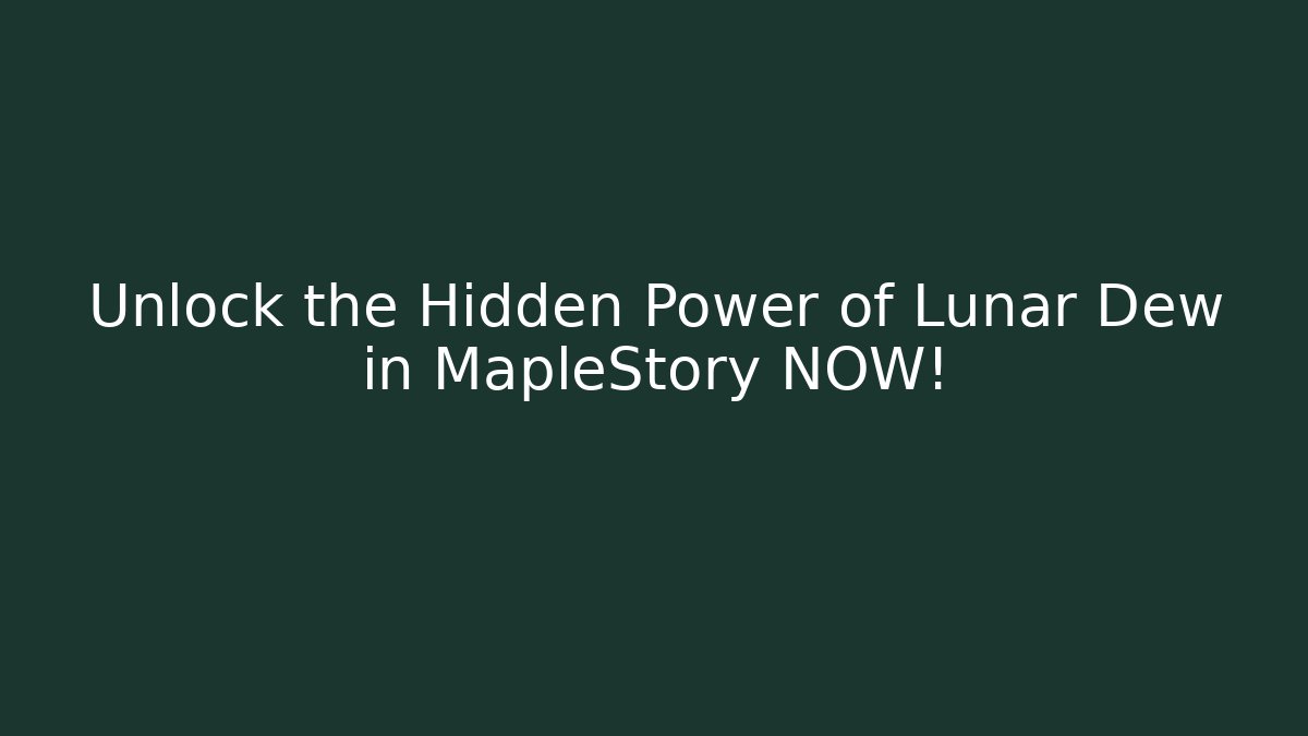 Unlock the Hidden Power of Lunar Dew in MapleStory NOW!