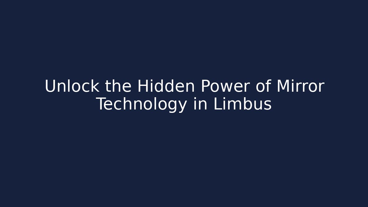 Unlock the Hidden Power of Mirror Technology in Limbus