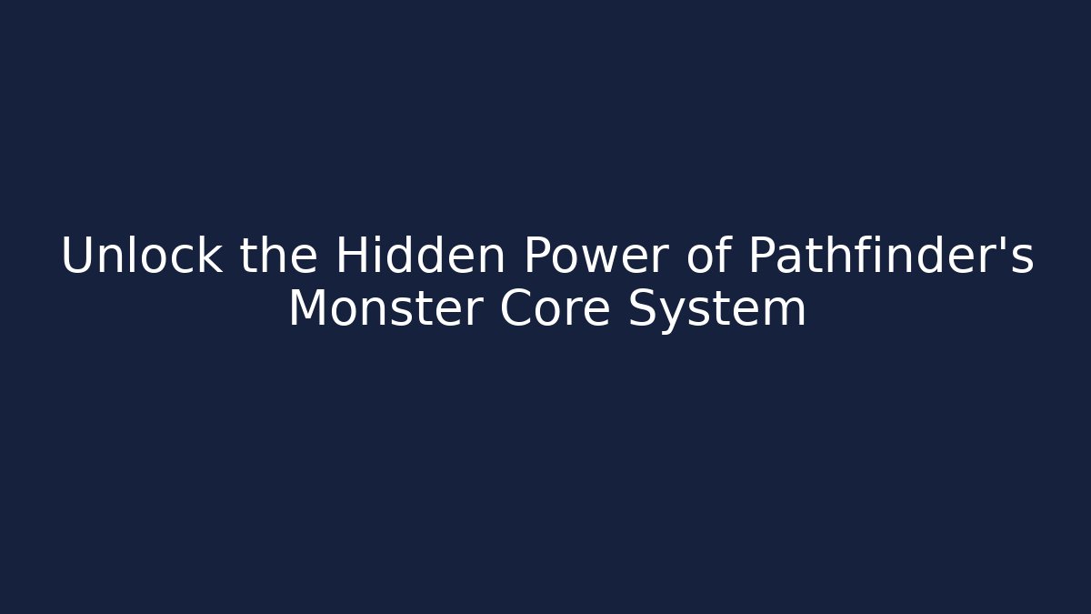 Unlock the Hidden Power of Pathfinder's Monster Core System
