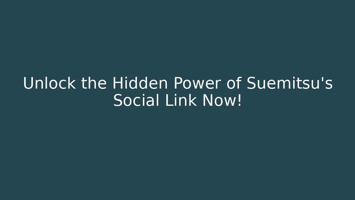 Unlock the Hidden Power of Suemitsu's Social Link Now!