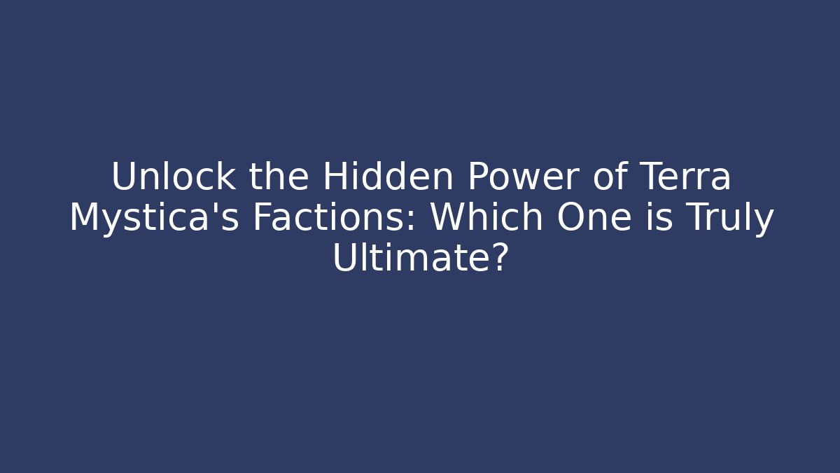 Unlock the Hidden Power of Terra Mystica's Factions: Which One is Truly Ultimate?