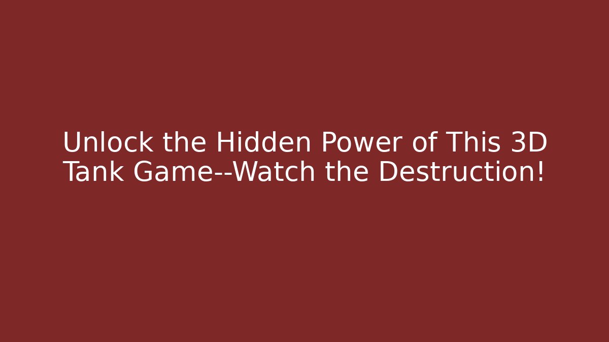 Unlock the Hidden Power of This 3D Tank Game—Watch the Destruction!