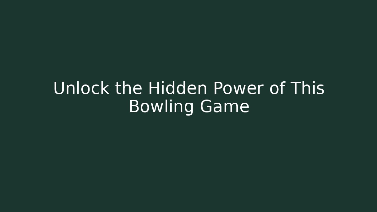 Unlock the Hidden Power of This Bowling Game