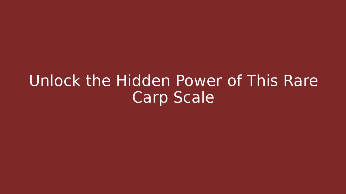 Unlock the Hidden Power of This Rare Carp Scale
