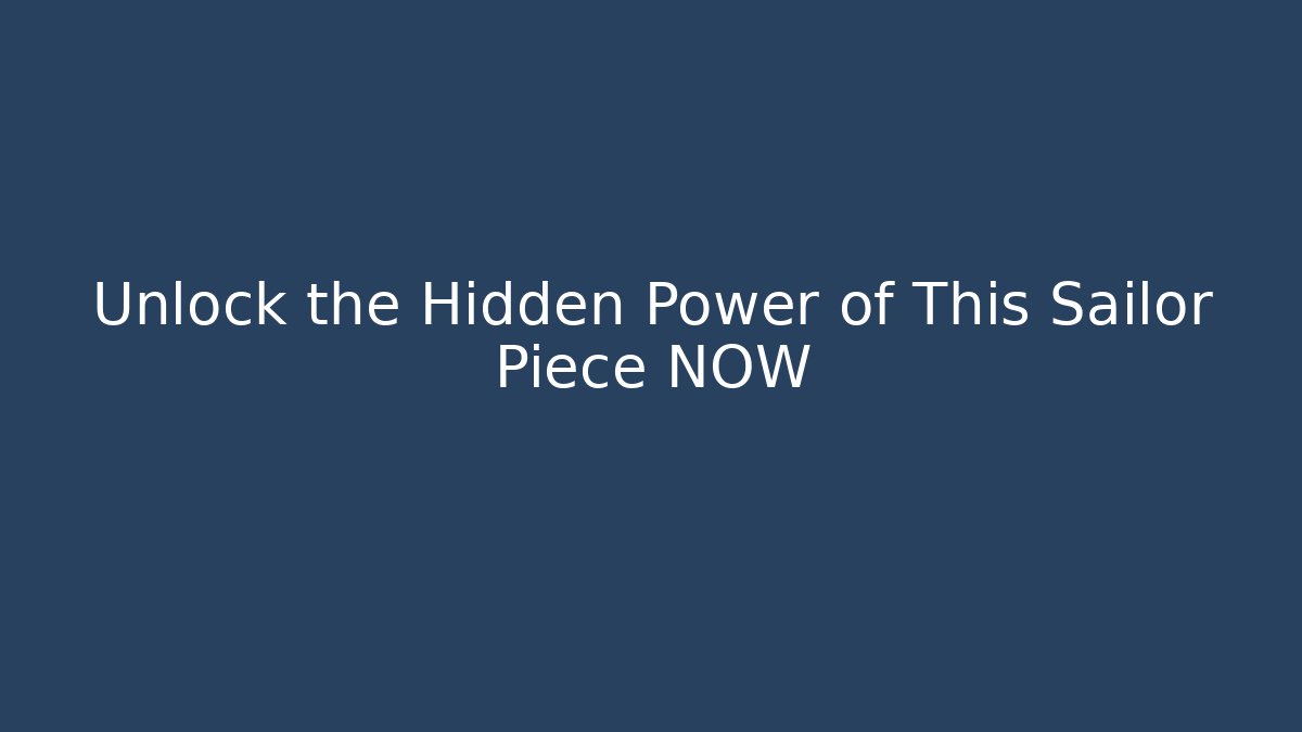 Unlock the Hidden Power of This Sailor Piece NOW