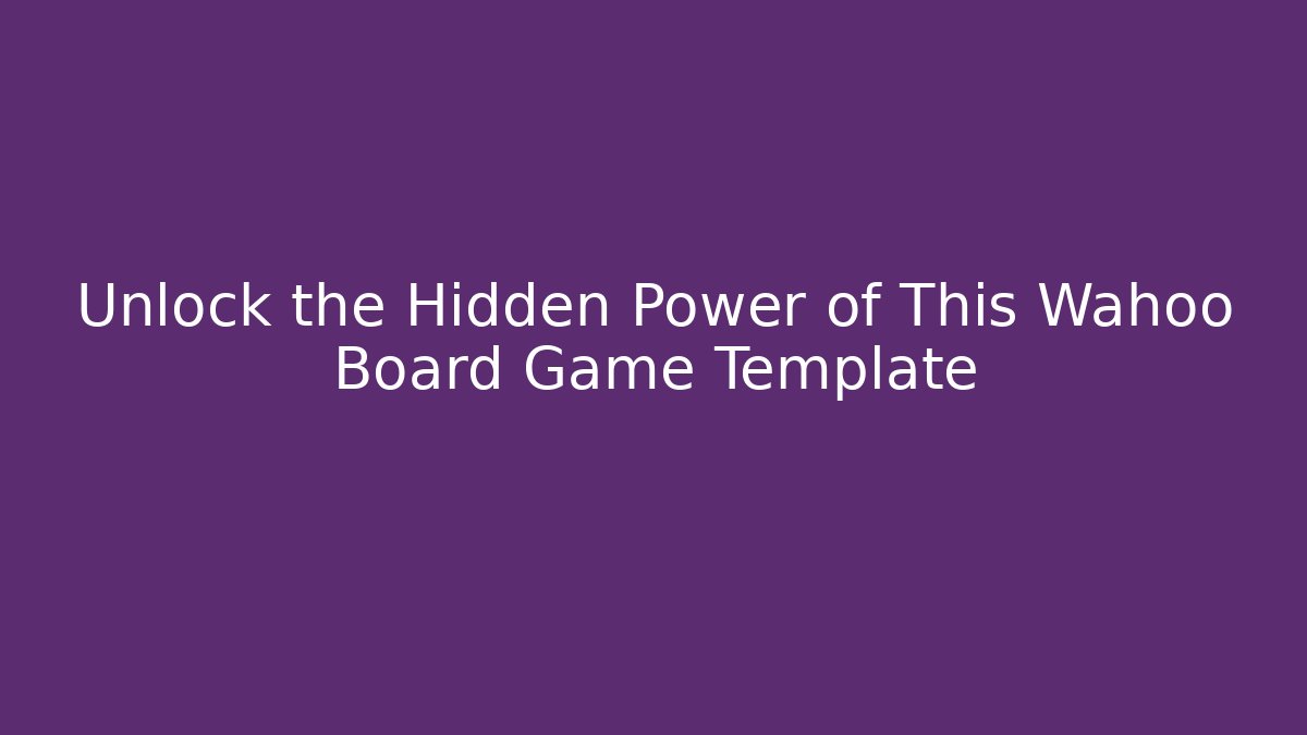 Unlock the Hidden Power of This Wahoo Board Game Template