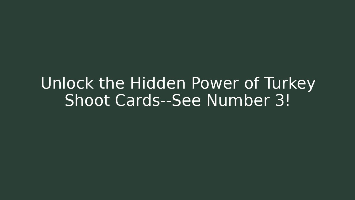 Unlock the Hidden Power of Turkey Shoot Cards—See Number 3!
