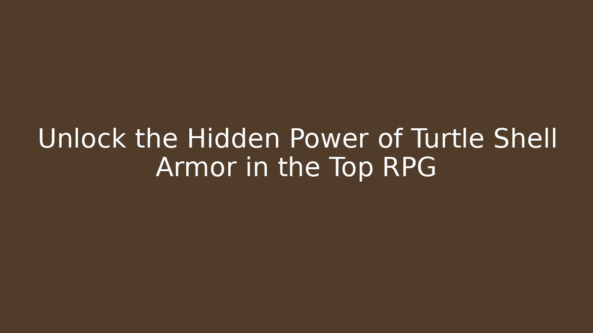 Unlock the Hidden Power of Turtle Shell Armor in the Top RPG