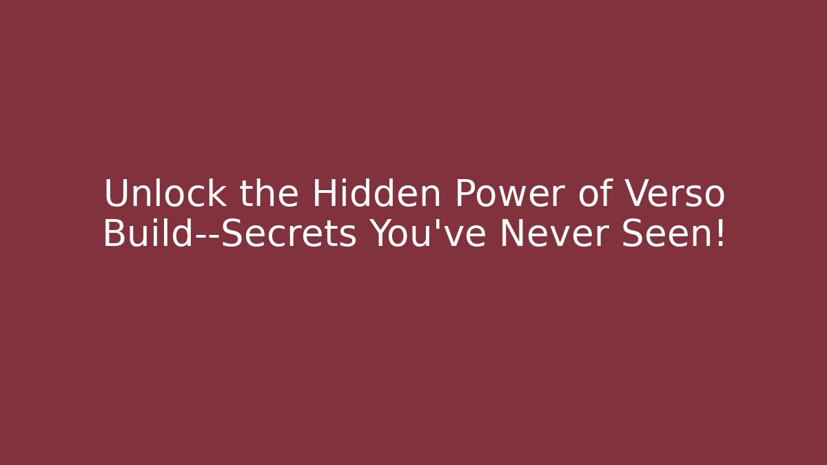 Unlock the Hidden Power of Verso Build—Secrets You’ve Never Seen!