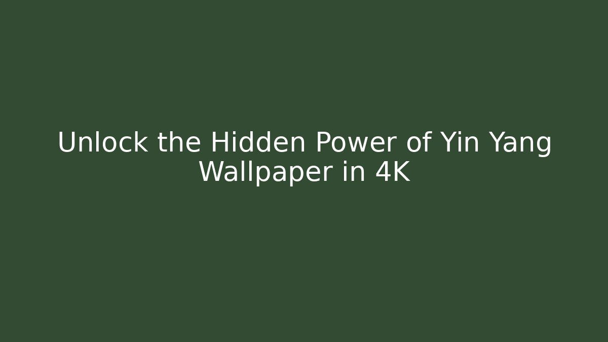 Unlock the Hidden Power of Yin Yang Wallpaper in 4K