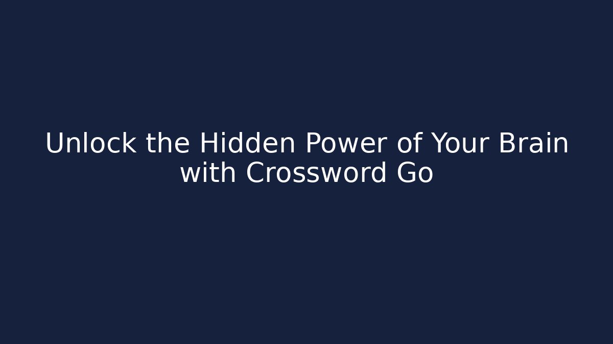Unlock the Hidden Power of Your Brain with Crossword Go - Critter Realm