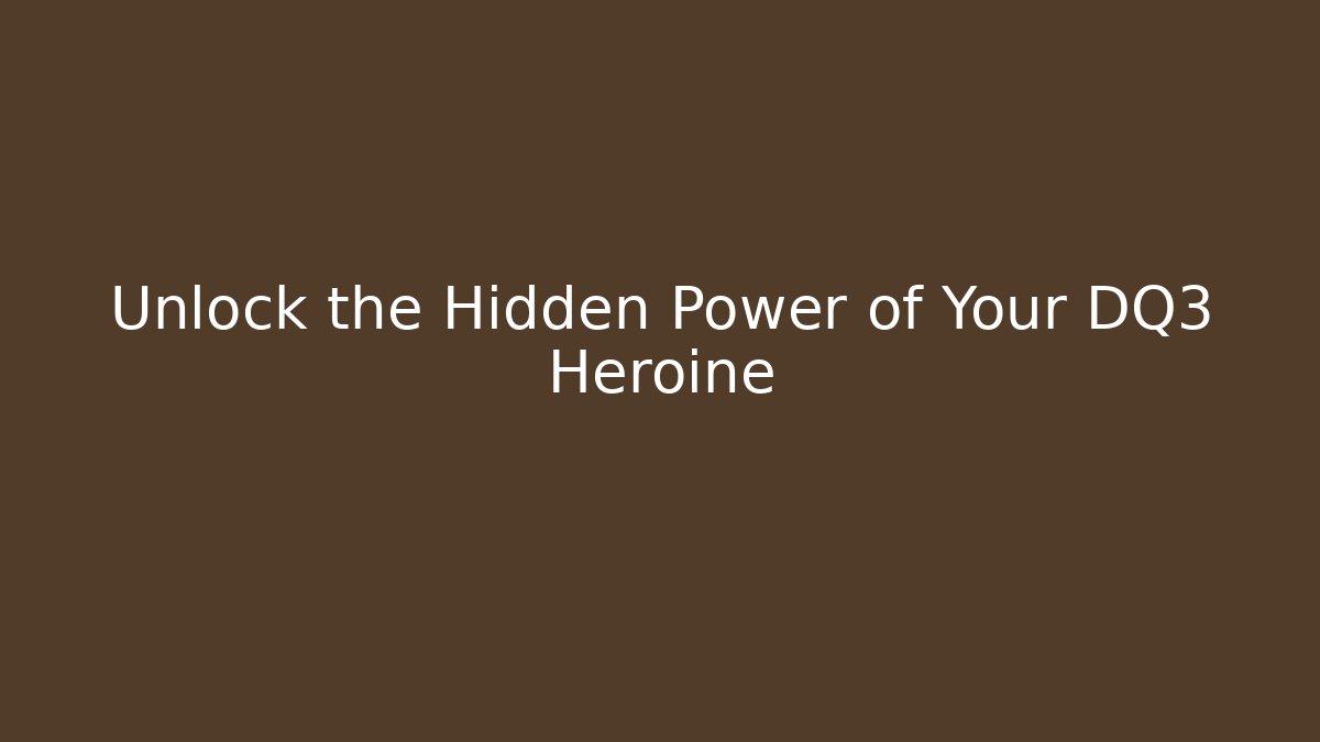 Unlock the Hidden Power of Your DQ3 Heroine - Critter Realm