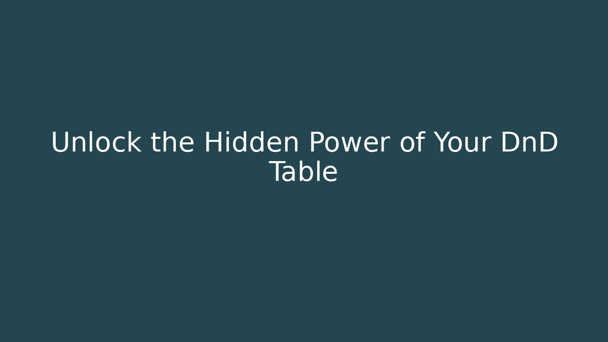 Unlock the Hidden Power of Your DnD Table