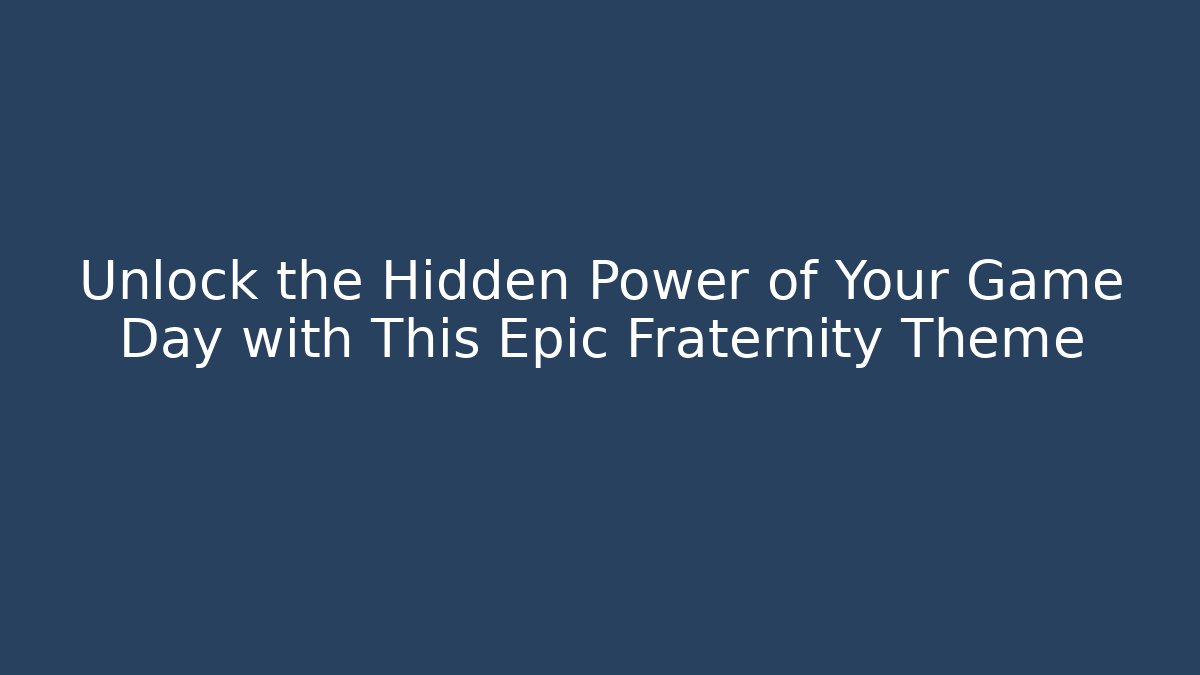 Unlock the Hidden Power of Your Game Day with This Epic Fraternity Theme