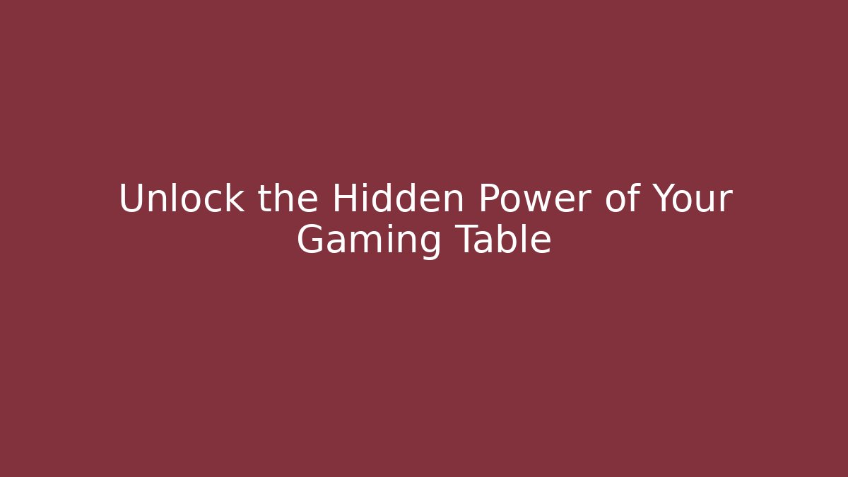 Unlock the Hidden Power of Your Gaming Table
