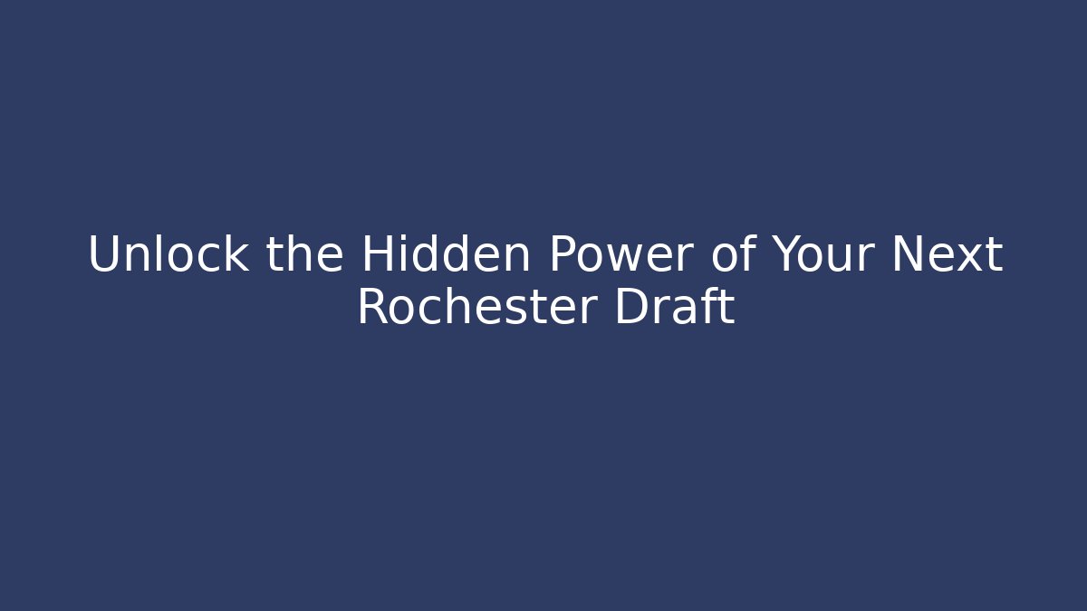Unlock the Hidden Power of Your Next Rochester Draft