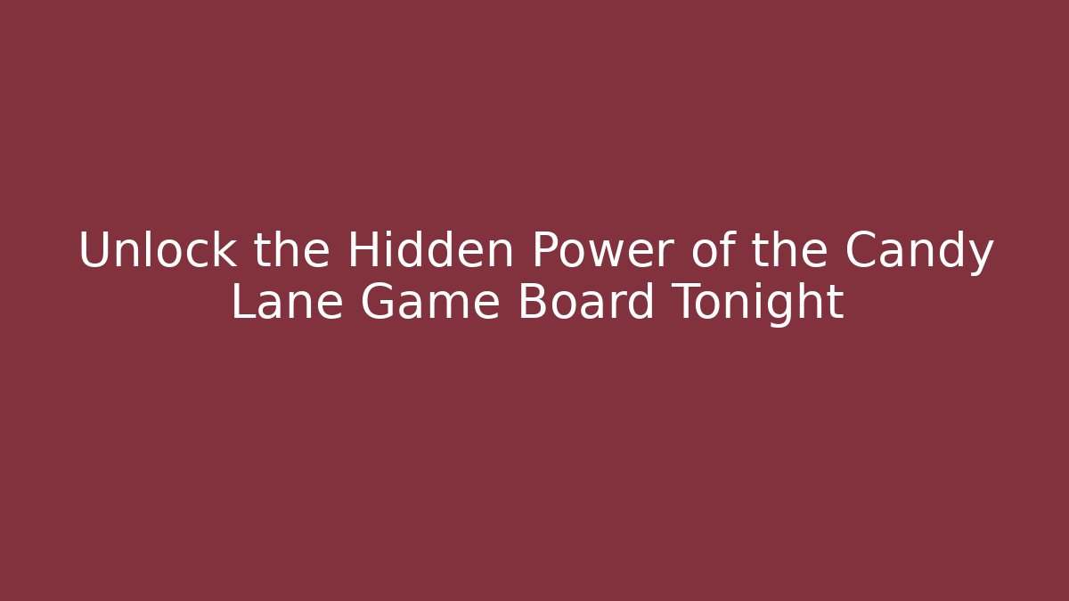 Unlock the Hidden Power of the Candy Lane Game Board Tonight