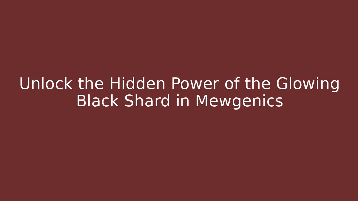 Unlock the Hidden Power of the Glowing Black Shard in Mewgenics