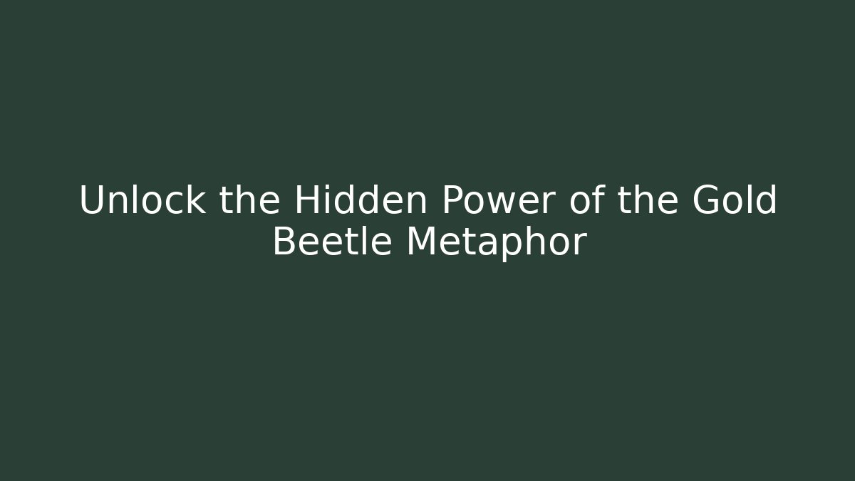 Unlock the Hidden Power of the Gold Beetle Metaphor