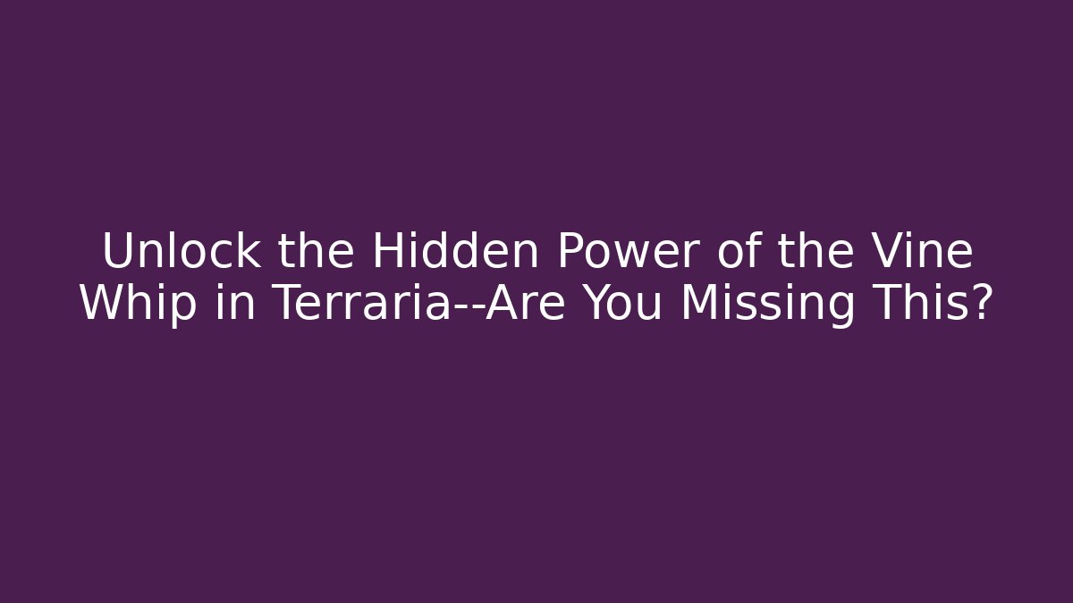 Unlock the Hidden Power of the Vine Whip in Terraria—Are You Missing This?