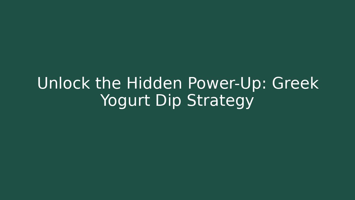 Unlock the Hidden Power-Up: Greek Yogurt Dip Strategy