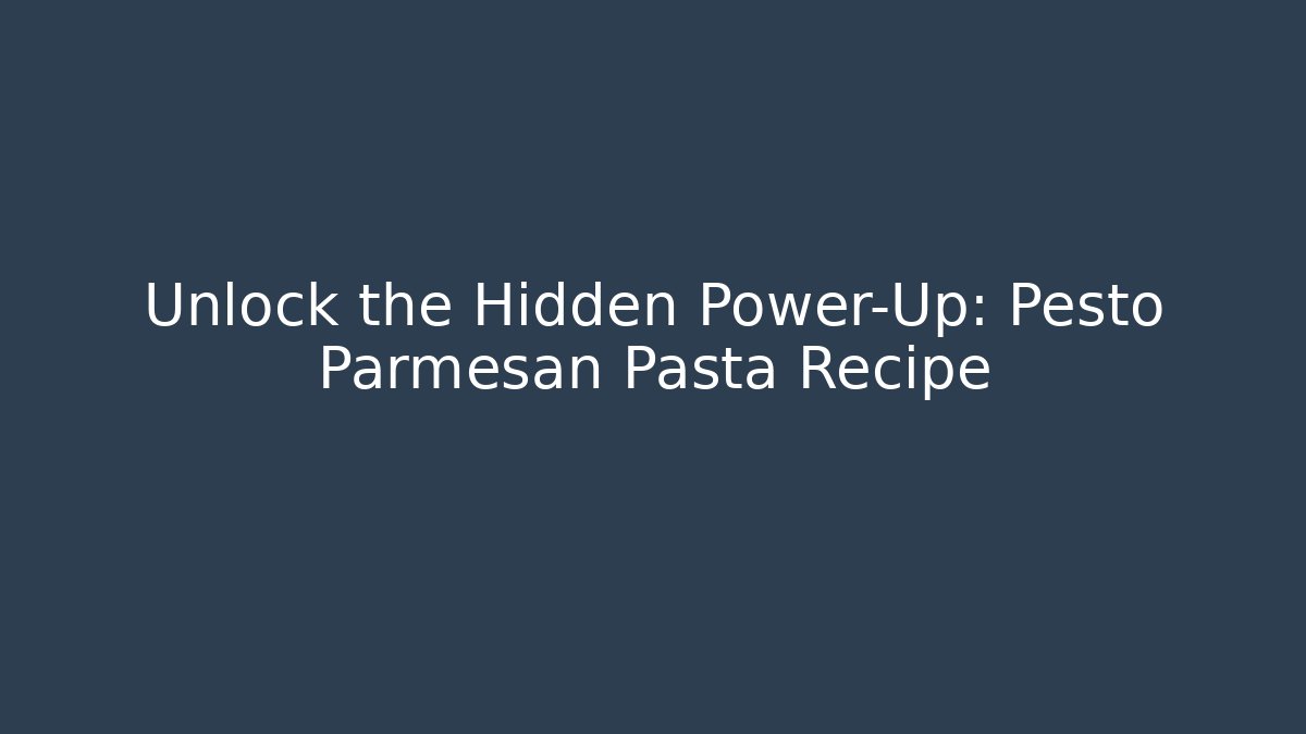 Unlock the Hidden Power-Up: Pesto Parmesan Pasta Recipe
