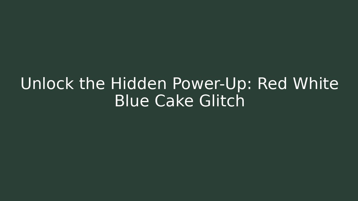 Unlock the Hidden Power-Up: Red White Blue Cake Glitch