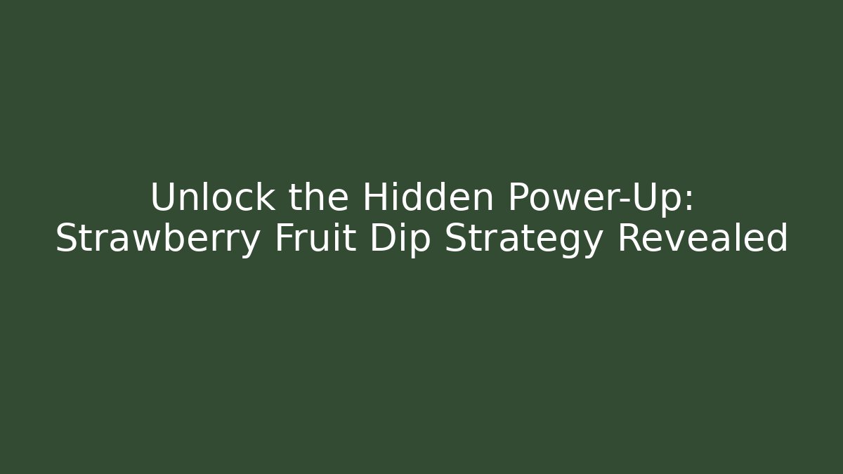 Unlock the Hidden Power-Up: Strawberry Fruit Dip Strategy Revealed