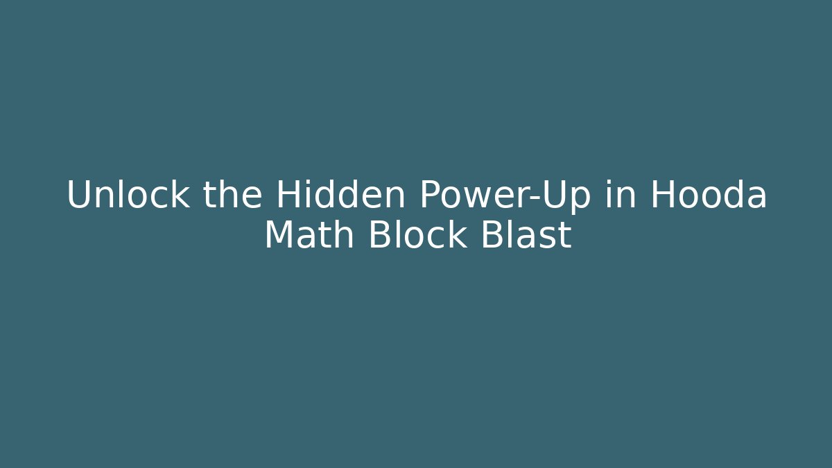 Unlock the Hidden Power-Up in Hooda Math Block Blast