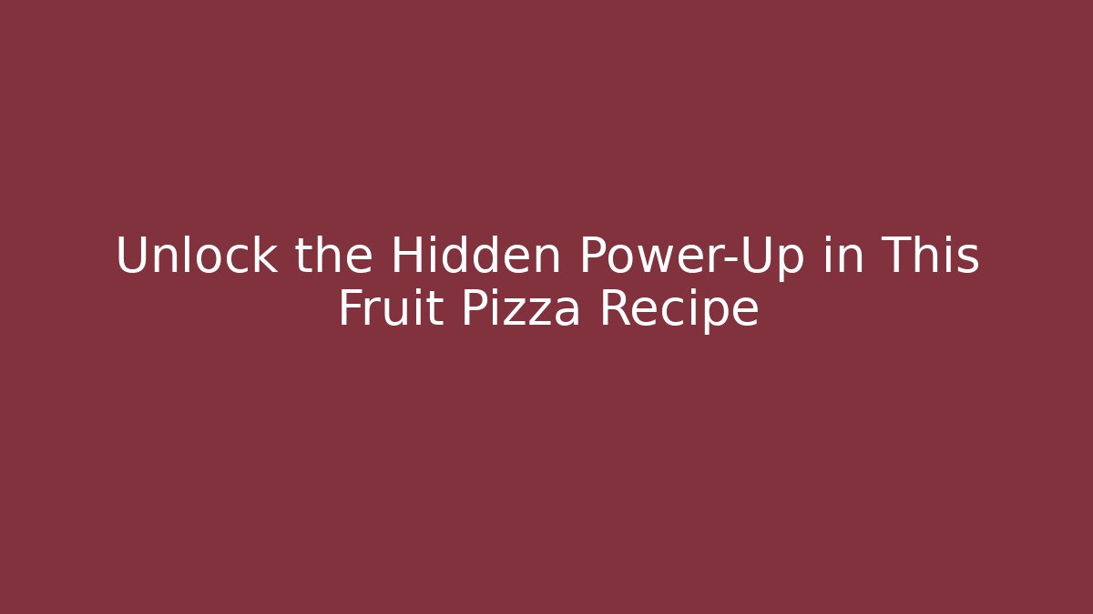 Unlock the Hidden Power-Up in This Fruit Pizza Recipe