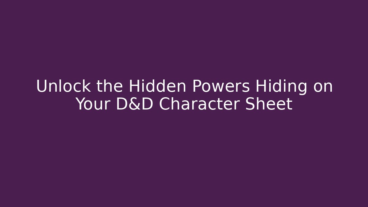 Unlock the Hidden Powers Hiding on Your D&D Character Sheet