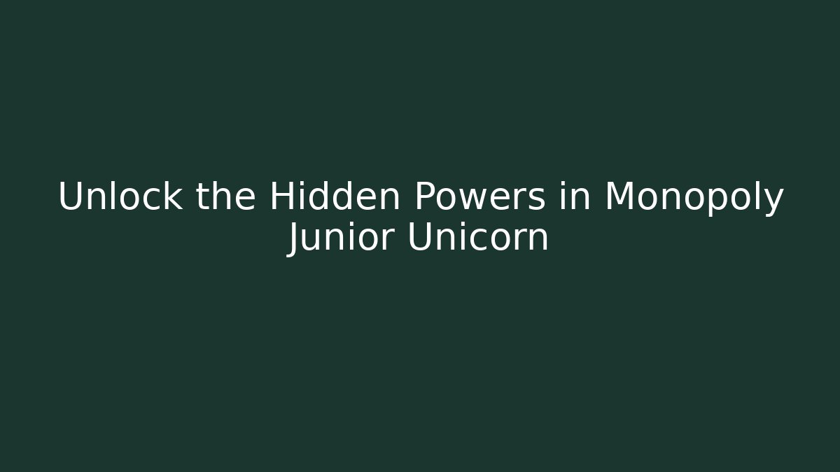 Unlock the Hidden Powers in Monopoly Junior Unicorn