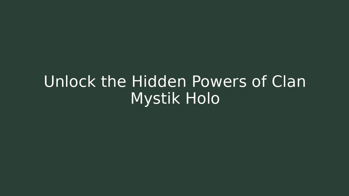 Unlock the Hidden Powers of Clan Mystik Holo