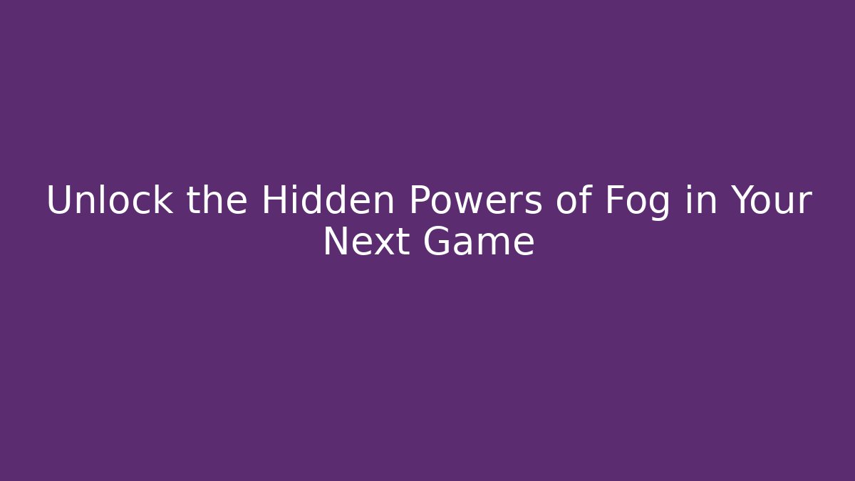 Unlock the Hidden Powers of Fog in Your Next Game
