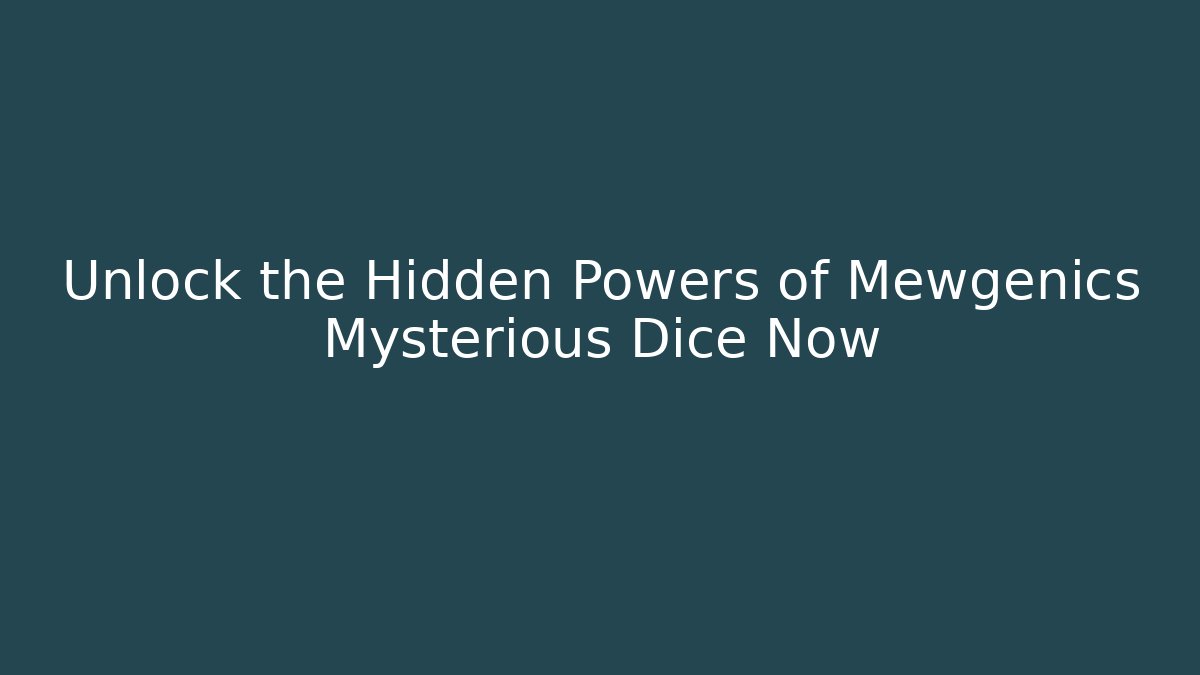 Unlock the Hidden Powers of Mewgenics Mysterious Dice Now - Critter Realm