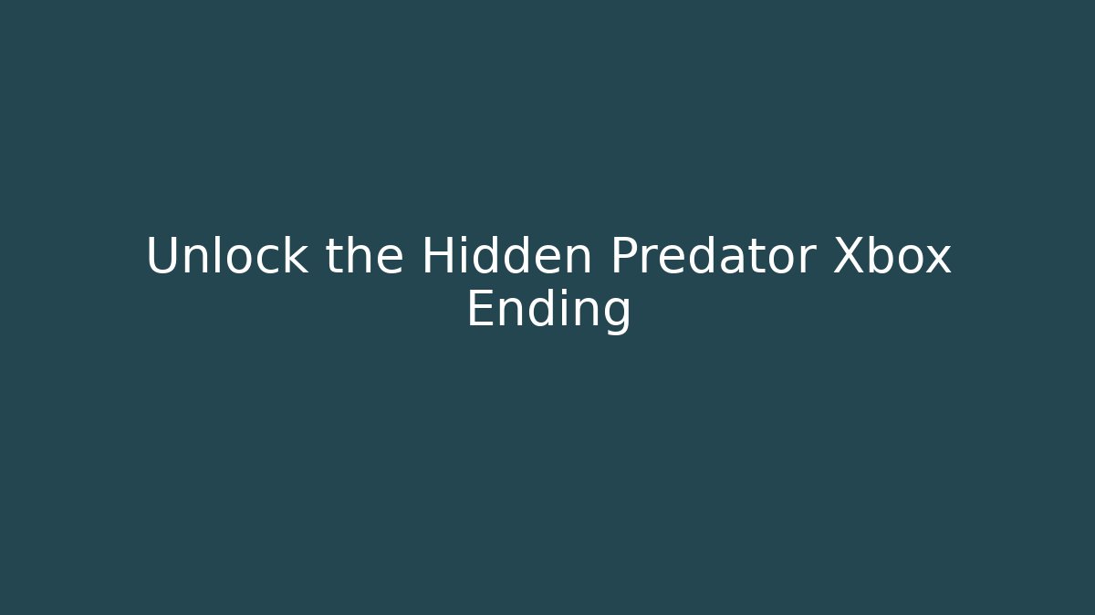 Unlock the Hidden Predator Xbox Ending