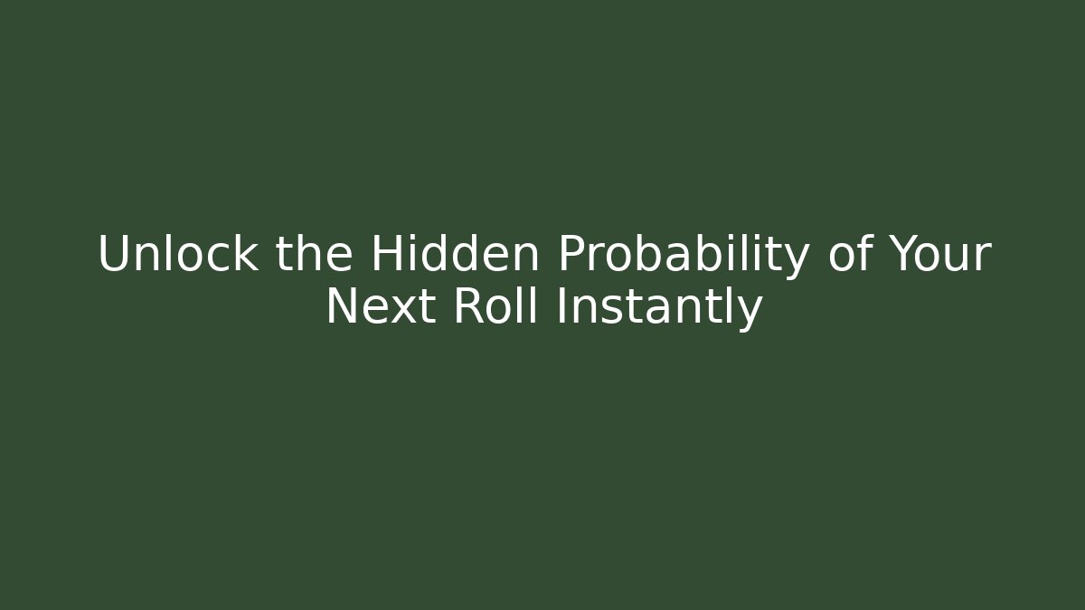 Unlock the Hidden Probability of Your Next Roll Instantly