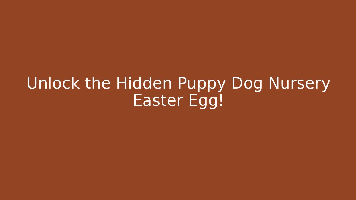 Unlock the Hidden Puppy Dog Nursery Easter Egg! - Critter Realm