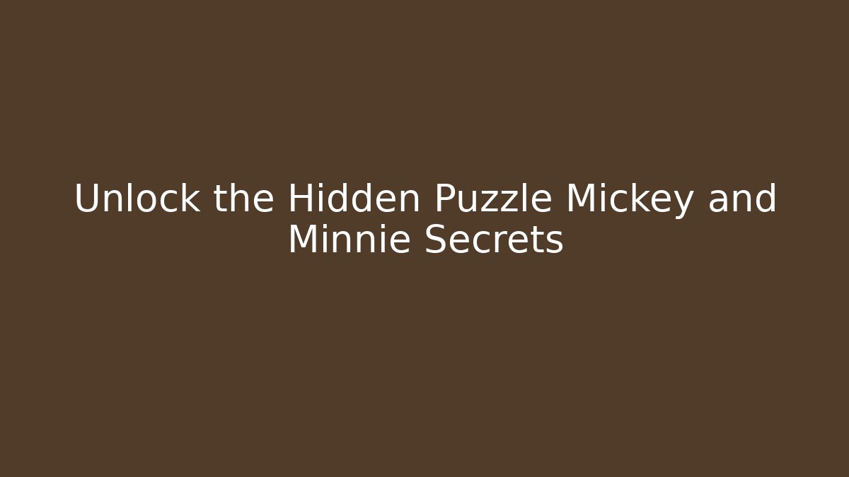 Unlock the Hidden Puzzle Mickey and Minnie Secrets