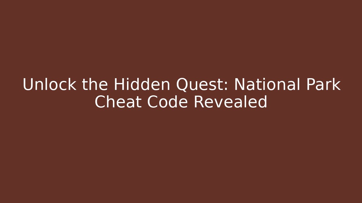Unlock the Hidden Quest: National Park Cheat Code Revealed - Critter Realm