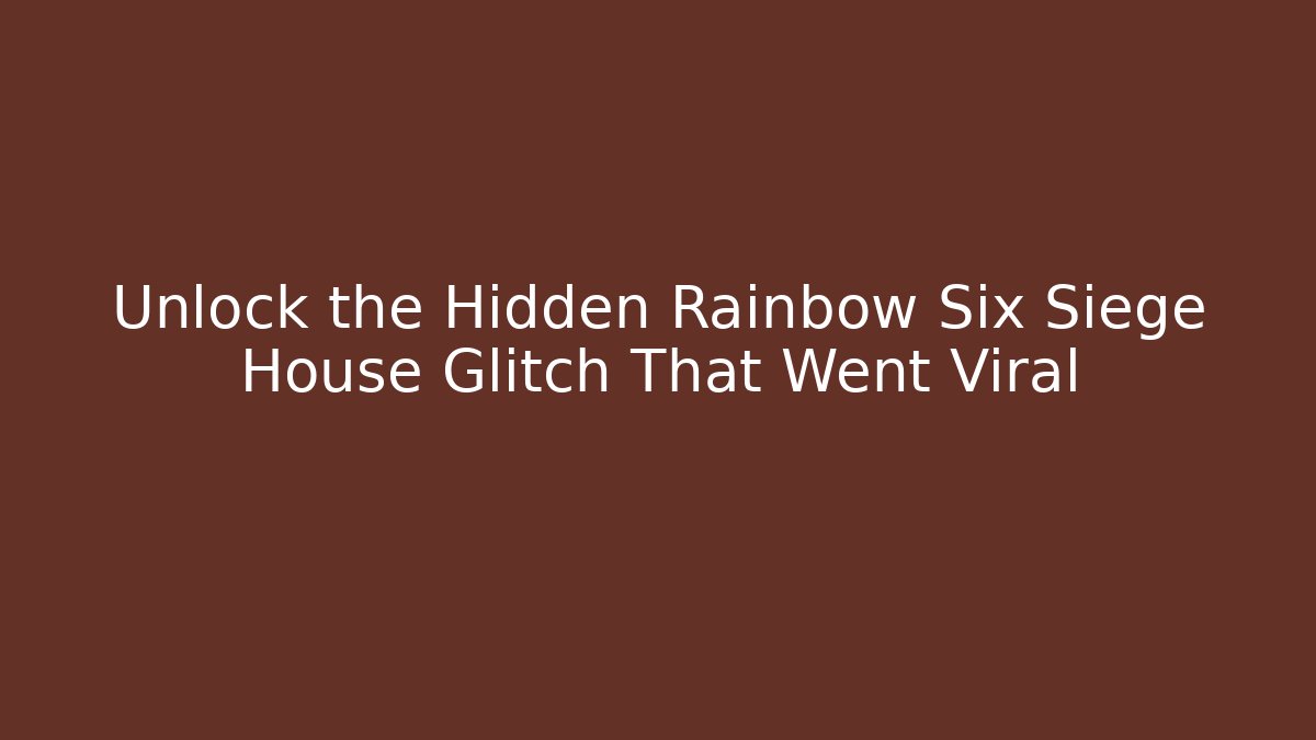 Unlock the Hidden Rainbow Six Siege House Glitch That Went Viral