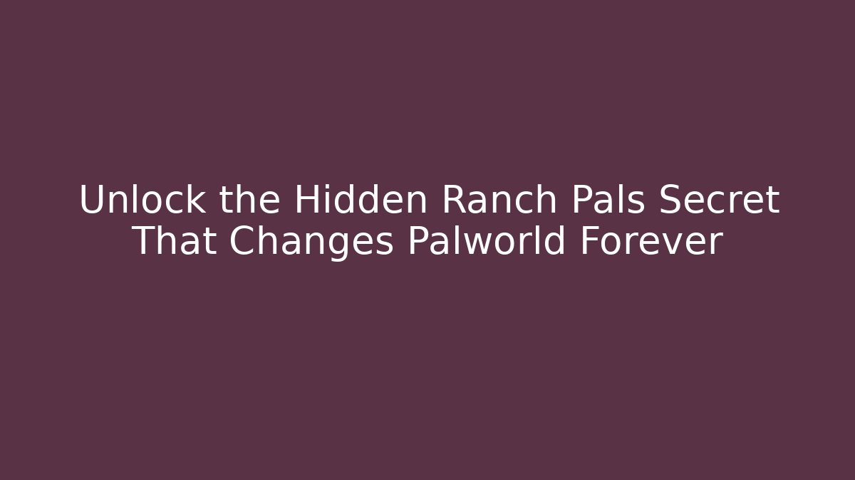 Unlock the Hidden Ranch Pals Secret That Changes Palworld Forever