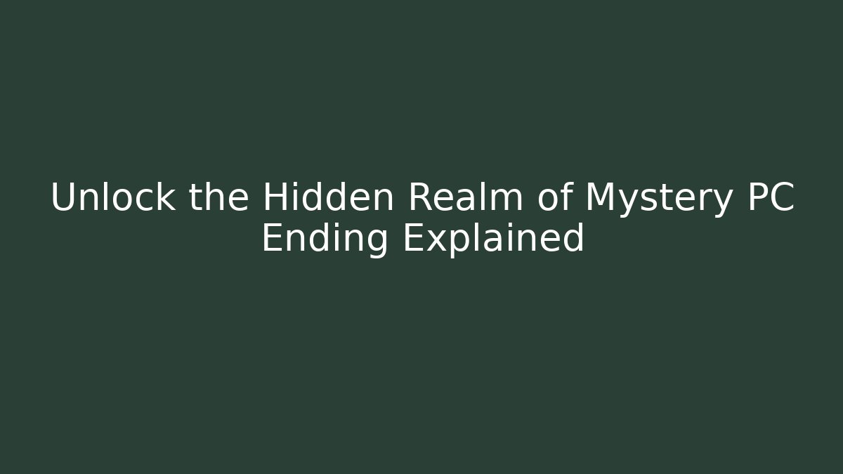 Unlock the Hidden Realm of Mystery PC Ending Explained - Critter Realm