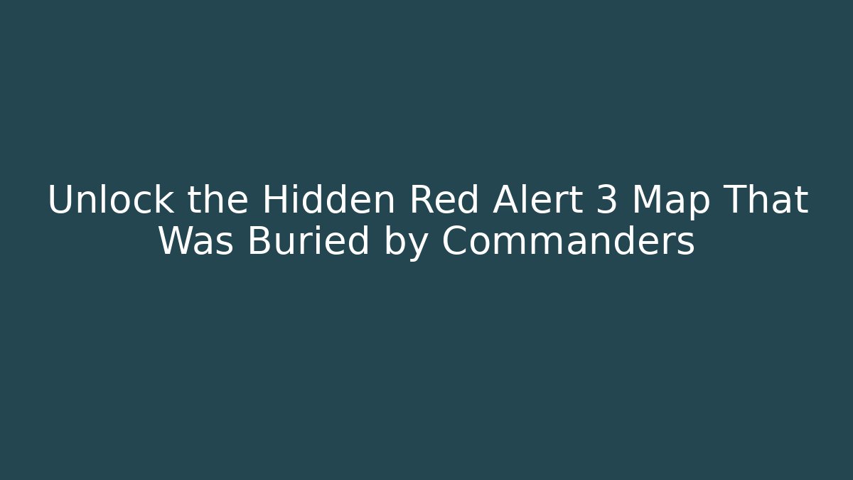 Unlock the Hidden Red Alert 3 Map That Was Buried by Commanders