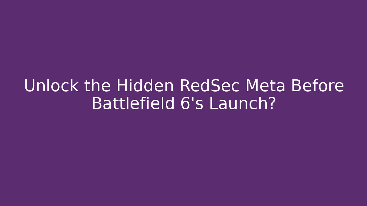 Unlock the Hidden RedSec Meta Before Battlefield 6’s Launch?
