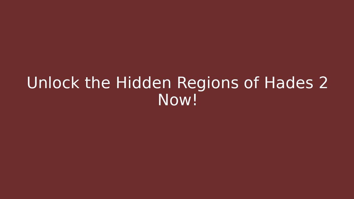 Unlock the Hidden Regions of Hades 2 Now!